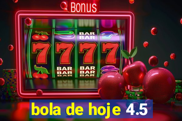 bola de hoje 4.5